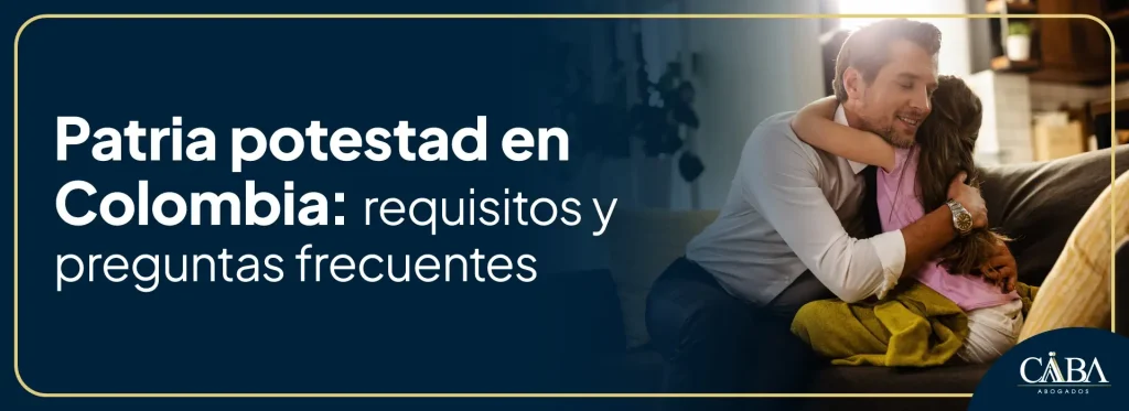 Patria Potestad en Colombia: preguntas frecuentes