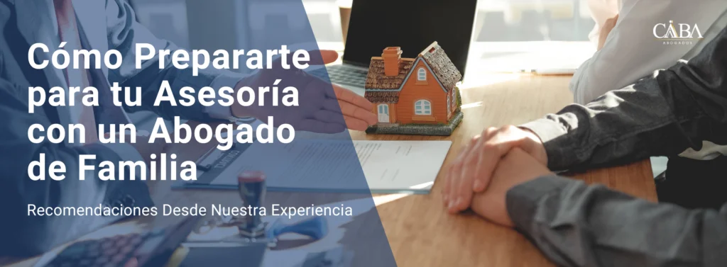 Consejos para preparar tu asesoría con un abogado de familia